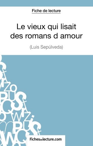 Book's Cover ofLe vieux qui lisait des romans damour de Luis Sepúlveda Fiche de lecture Analyse Complète De Loeuvre