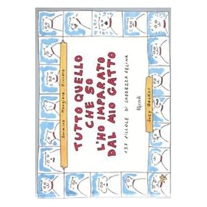 Tutto quello che so l'ho imparato dal mio gatto. 137 pillole di saggezza felina