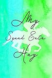  My Squad Eats Hay Journal: Equestrian Women Life Books, Art Diaries For Equestria Girls, Horse Lover Gifts and Rider Notebook, Blue Turquoise and Lime Green Watercolor Design