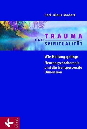 Download Trauma und Spiritualität: Wie Heilung gelingt. Neuropsychotherapie und die transpersonale Dimension Download Trauma und Spiritualität: Wie Heilung gelingt. Neuropsychotherapie und die transpersonale Dimension