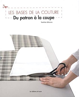 DE SAXE Du patron à la coupe : Les bases de la couture