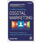 Understanding Digital Marketing: Marketing Strategies for Engaging the Digital Generation