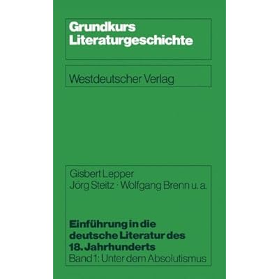 [PDF] Download Einführung in die deutsche Literatur des 18. Jahrhunderts- Bd.1- Unter dem Absolutismus (Grundkurs Literaturgeschichte) Kostenlos