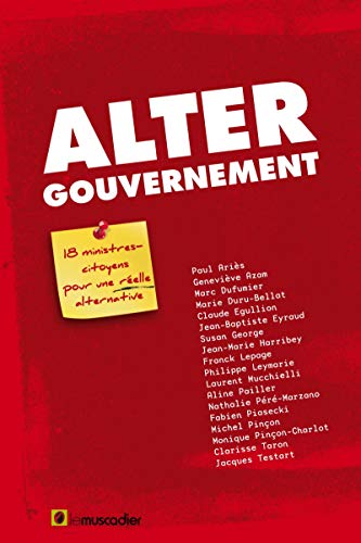 Alter gouvernement : 18 ministres citoyens pour une réelle alternative Alter gouvernement : 18 ministres citoyens pour une réelle alternative