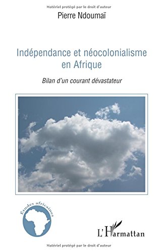 Independance et Neocolonialisme en Afrique Bilna d'un Courant Devastateur gratuit Independance et Neocolonialisme en Afrique Bilna d'un Courant Devastateur gratuit