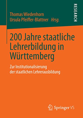 Download 200 Jahre staatliche Lehrerbildung in Württemberg: Zur Institutionalisierung der staatlichen Lehrerausbildung Download 200 Jahre staatliche Lehrerbildung in Württemberg: Zur Institutionalisierung der staatlichen Lehrerausbildung