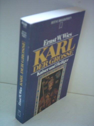 Ernst W. Wies: Karl der Grosse - Kaiser und Heiliger