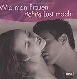 Wie man Frauen richtig Lust macht by Victoria Zdrok, Caroline Klima