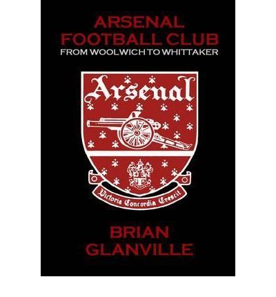 Arsenal Football Club: from Woolwich to Whittaker Arsenal Football Club: from Woolwich to Whittaker