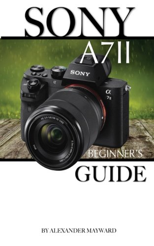 Preisvergleich Produktbild The Sony A7 II: Beginner's Guide
