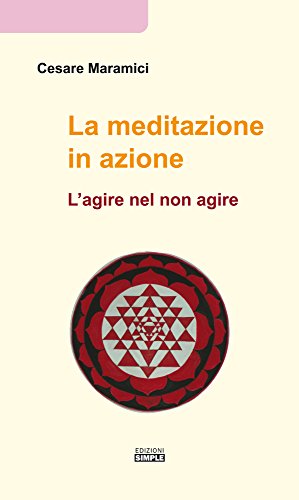 La meditazione in azione. L'agire nel non agire La meditazione in azione. L'agire nel non agire