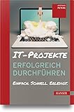 IT-Projekte erfolgreich durchführen: Einfach. Schnell. Erledigt. by Andreas Peters