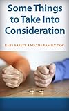  Some Things to Take Into Consideration: Baby Safety and the Family Dog (English Edition)