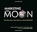 Marketing the Moon: The Selling of the Apollo Lunar Program (Mit Press) by 