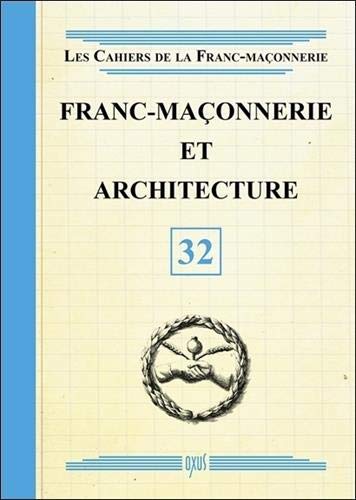 Franc-maçonnerie et architecture - Livret 32 Franc-maçonnerie et architecture - Livret 32