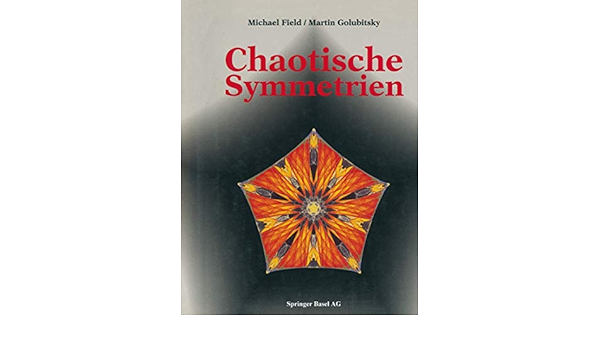 Chaotische Symmetrien Die Suche Nach Mustern In Mathematik Kunst Und Natur Amazon De Michael Field Martin Golubitsky Bucher