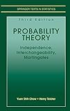 Probability Theory: Independence, Interchangeability, Martingales (Springer Texts in Statistics) by Yuan Shih Chow, Henry Teicher