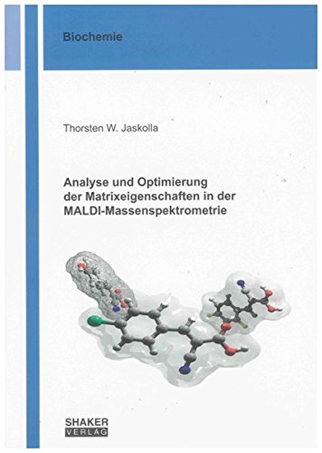 Download Analyse und Optimierung der Matrixeigenschaften in der MALDI-Massenspektrometrie (Berichte aus der Biochemie) Download Analyse und Optimierung der Matrixeigenschaften in der MALDI-Massenspektrometrie (Berichte aus der Biochemie)