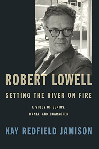 Download Robert Lowell, Setting the River on Fire: A Study of Genius, Mania, and Character Download Robert Lowell, Setting the River on Fire: A Study of Genius, Mania, and Character