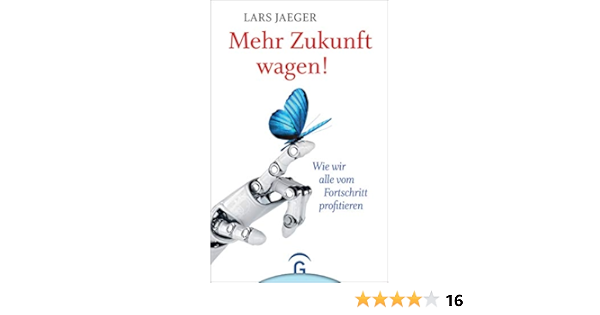Mehr Zukunft Wagen Wie Wir Alle Vom Fortschritt Profitieren Amazon De Jaeger Lars Bucher