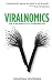 Viralnomics: How to Get People to Want to Talk About You by Jonathan Goodman