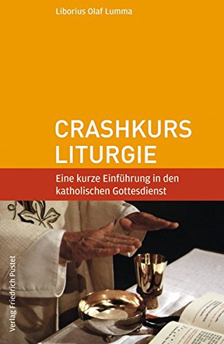 Download Crashkurs Liturgie: Eine kurze Einführung in den katholischen Gottesdienst