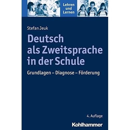 Deutsch als Zweitsprache in der Schule: Grundlagen - Diagnose - Förderung (Lehren und Lernen) Deutsch als Zweitsprache in der Schule: Grundlagen - Diagnose - Förderung (Lehren und Lernen)