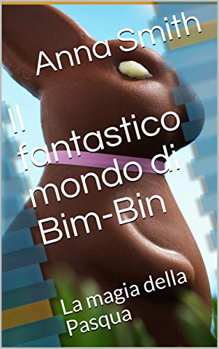 Il fantastico mondo di Bim-Bin: La magia della Pasqua libro