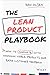 The Lean Product Playbook: How to Innovate with Minimum Viable Products and Rapid Customer Feedback by 