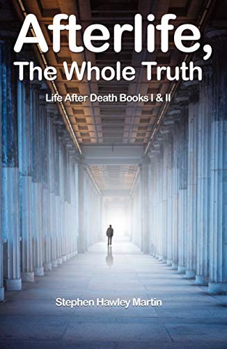 Afterlife, The Whole Truth: Life After Death Books I & II by [Martin, Stephen Hawley]