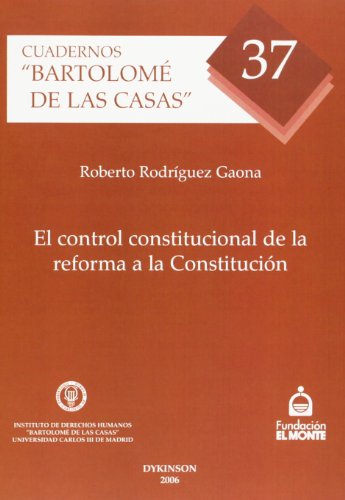 El Control Constitucional De La Reforma A La Constitución (Cuadernos Bartolomé de las Casas)