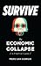 Survive -- The Economic Collapse (English Edition) by Piero San Giorgio, James Howard Kunstler