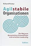 Agilstabile Organisationen: Der Weg zum dynamischen Unternehmen und verteilten Leadership by 