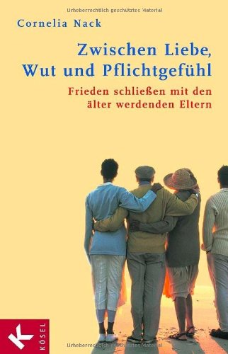 Download Zwischen Liebe, Wut und Pflichtgefühl: Frieden schließen mit den älter werdenden Eltern Download Zwischen Liebe, Wut und Pflichtgefühl: Frieden schließen mit den älter werdenden Eltern