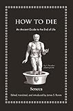 How to Die: An Ancient Guide to the End of Life (Ancient Wisdom for Modern Readers) (English Edition) by 