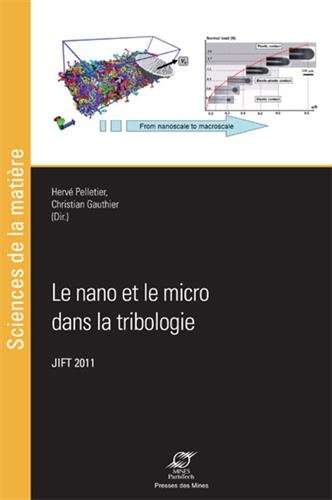 Le nano et le micro dans la tribologie : Actes des journées internationales francophones de tribologie (JIFT 2011)