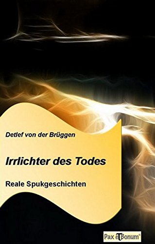 Irrlichter des Todes: Reale Spukgeschichten