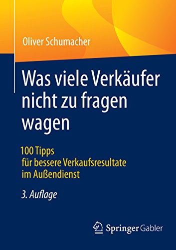 Was viele Verkäufer nicht zu fragen wagen : 100 Tipps für bessere Verkaufsresultate im Außendienst