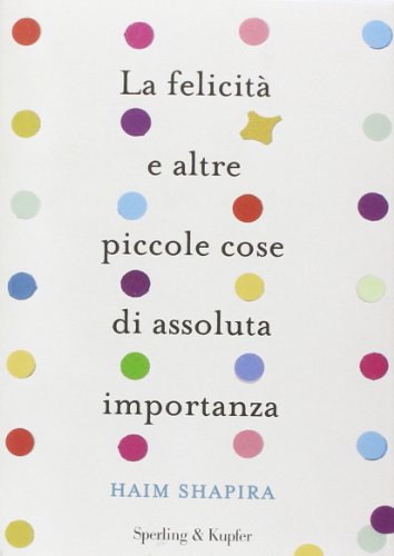 La felicità e altre piccole cose di assoluta importanza La felicità e altre piccole cose di assoluta importanza