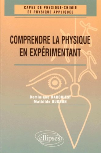 Download Comprendre la physique en expérimentant : CAPES de physique chimie et physique appliquée Download Comprendre la physique en expérimentant : CAPES de physique chimie et physique appliquée