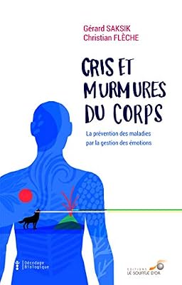 SOUFFLE OR Cris et murmures du corps : La prévention des maladies par la gestion des émotions