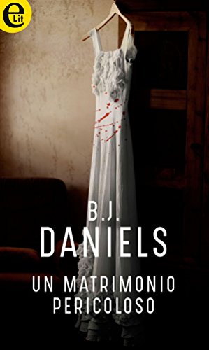 B.J. Daniels - Un matrimonio pericoloso (2017)