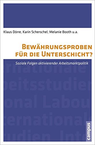 Bewährungsproben für die Unterschicht?: Soziale Folgen aktivierender Arbeitsmarktpolitik (Labour Studies)
