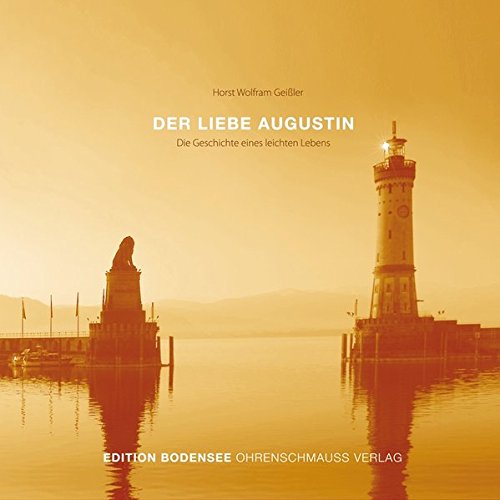 Download Der liebe Augustin: Die Geschichte eines leichten Lebens (Edition Bodensee) Download Der liebe Augustin: Die Geschichte eines leichten Lebens (Edition Bodensee)