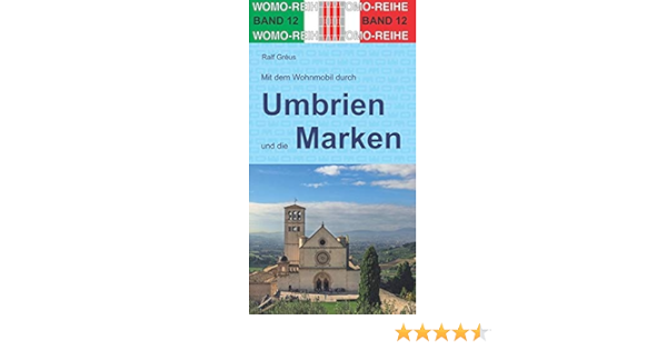 Mit Dem Wohnmobil Durch Umbrien Und Die Marken Mit Trasimenischem See Und Bolsena See Womo Reihe Amazon De Greus Ralf Bucher