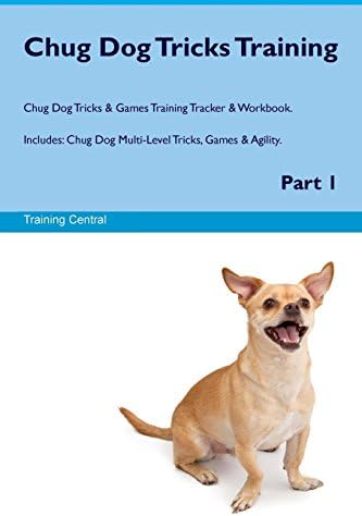 Chug Dog Tricks Training Chug Dog Tricks & Games Training Tracker & Workbook. Includes: Chug Dog Multi-Level Tricks, Games & Agility. Part 1