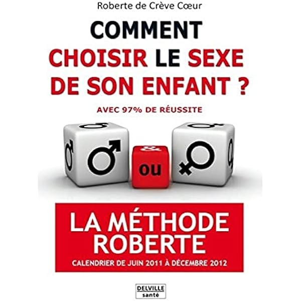 Methode Roberte Calendrier 2023 Comment Choisir Le Sexe De Son Enfant ? La Méthode Roberte - De Crève  Coeur, Roberte - Livres - Amazon.fr