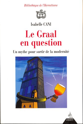 Download Le Graal en question : Un mythe pour sortir de la modernité Download Le Graal en question : Un mythe pour sortir de la modernité