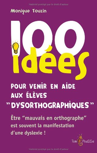 couverture de : 100 id&eacute;es pour venir en aide aux &eacute;l&egrave;ves dysorthographiques