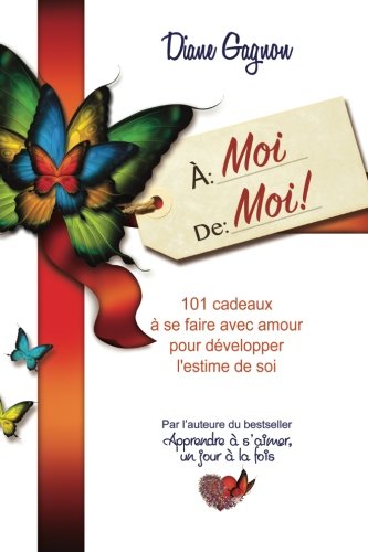 Download À moi de moi!: 101 cadeaux à se faire avec amour pour développer l'estime de soi Download À moi de moi!: 101 cadeaux à se faire avec amour pour développer l'estime de soi